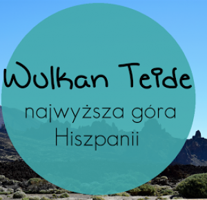 Wulkan Teide - najwyższa góra Hiszpanii 